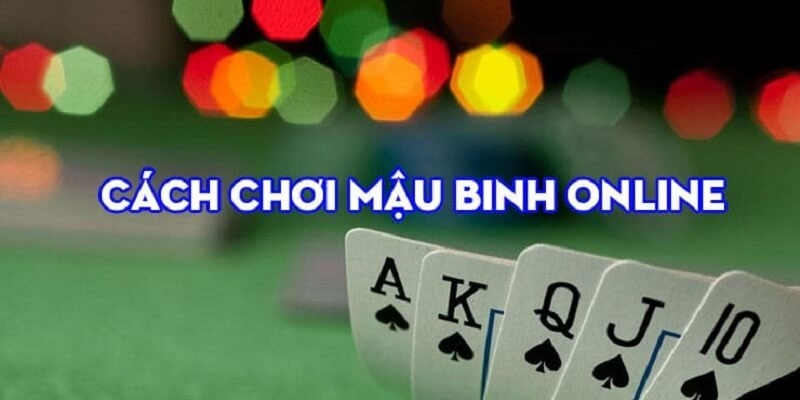 Các Chiến Thuật Chơi Mậu Binh Hiệu Quả