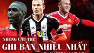 Cầu Thủ Ghi Nhiều Bàn Nhất Ngoại Hạng Anh - Huyền Thoại Số 1